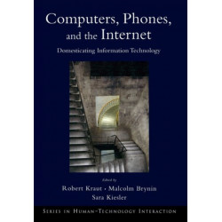 Computers, Phones, and the Internet: Domesticating Information Technology
