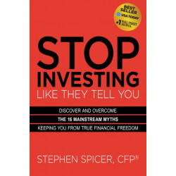 Stop Investing Life They Tell You (Expanded Edition): Discover and Overcome the 16 Mainstream Myths Keeping You from True Financial Freedom