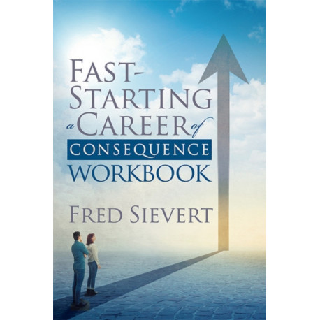 Fast Starting a Career of Consequence: Workbook