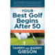 Your Best Golf Begins After 50: Make Your Back Nine Your Best Nine