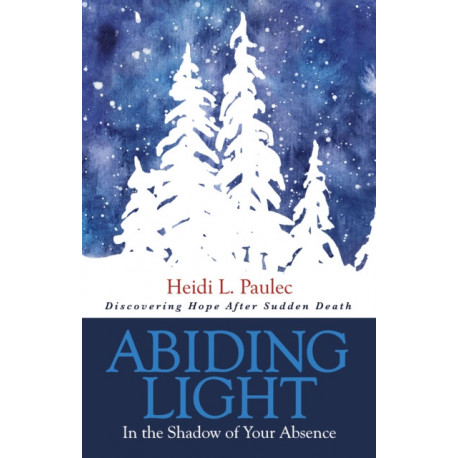 Abiding Light: In the Shadow of Your Absence