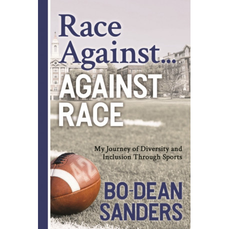 Race Against ... Against Race: My Journey of Diversity and Inclusion Through Sports