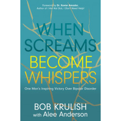 When Screams Become Whispers: One Man's Inspiring Victory Over Bipolar Disorder