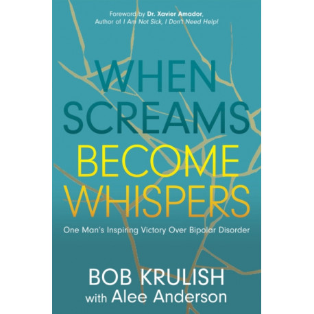 When Screams Become Whispers: One Man's Inspiring Victory Over Bipolar Disorder