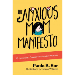 The Anxious Mom Manifesto: 18 Lessons to Control Your Anxiety Monster