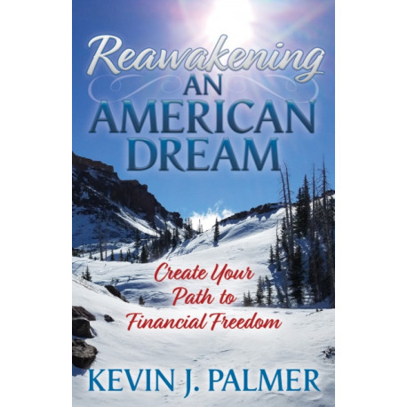 Reawakening an American Dream: Creating Your Path to Financial Freedom