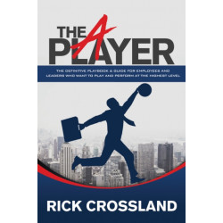 The A Player: The Definitive Playbook and Guide for Employees and Leaders Who Want to Play and Perform at the Highest Level