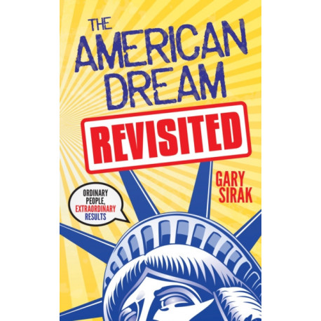 The American Dream, Revisited: Ordinary People, Extraordinary Results