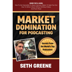 Market Domination for Podcasting: Secrets From the World's Top Podcasters