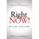 Right Now!: Why Not You and Why Not Now?