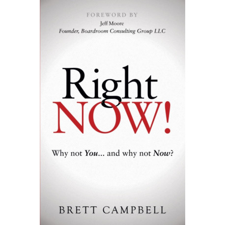 Right Now!: Why Not You and Why Not Now?