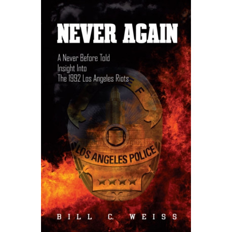 Never Again: A Never Before Told Insight into the 1992 Los Angeles Riots