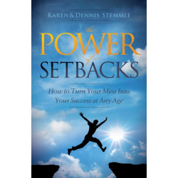 The Power of Setbacks: How to Turn Your Mess Into Your Success at Any Age