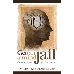 Get Out of Mind Jail: Create Your New Life With Purpose
