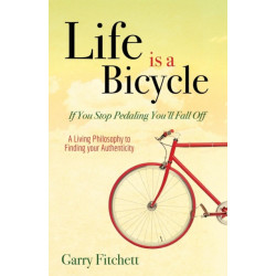 Life is a Bicycle: A Living Philosophy to Finding your Authenticity