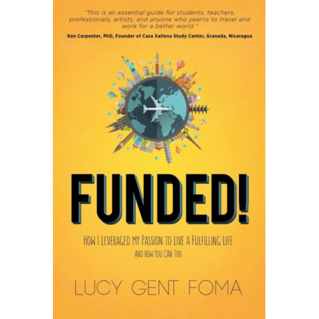 Funded!: How I Leveraged My Passion to Live A Fulfilling Life and How You Can Too