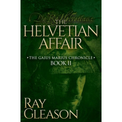 The Helvetian Affair: Book II of the Gaius Marius Chronicle