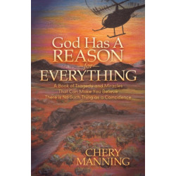 God Has a Reason for Everything: A Book of Tragedy and Miracles That Can Make You Believe There is No Such Thing as a Coincidence
