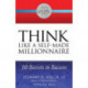 THINK Like a Self-Made Millionaire: 10 Secrets to Success