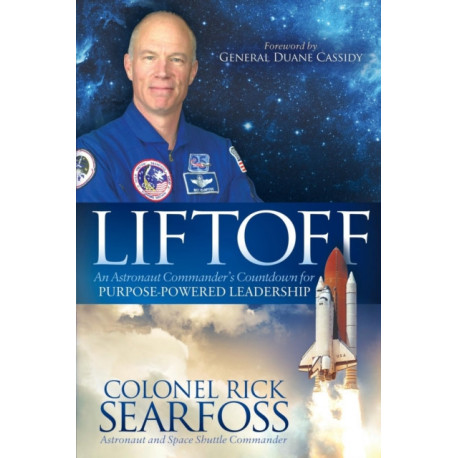 Liftoff: An Astronaut Commander's Countdown For Purpose Powered Leadership