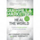 Guerrilla Marketing to Heal the World: Combining Principles and Profit to Create the World We Want