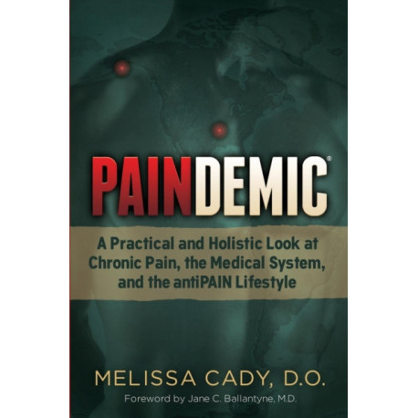 Paindemic: A Practical and Holistic Look at Chronic Pain, the Medical System, and the antiPAIN Lifestyle