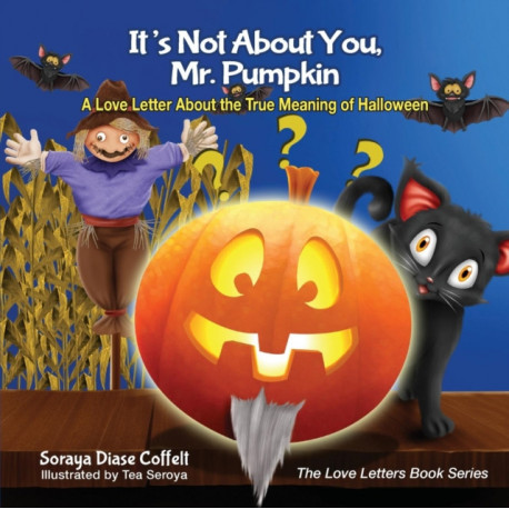 It's Not About You, Mr. Pumpkin: A Love Letter About the True Meaning of Halloween