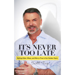 It's Never Too Late: Getting Older, Wiser, and Worry Free in Our Golden Years