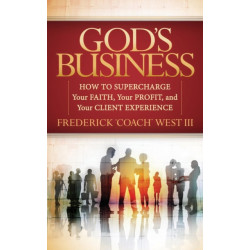 God's Business: How to Supercharge Your Faith, Your profit, and Your Client Experience