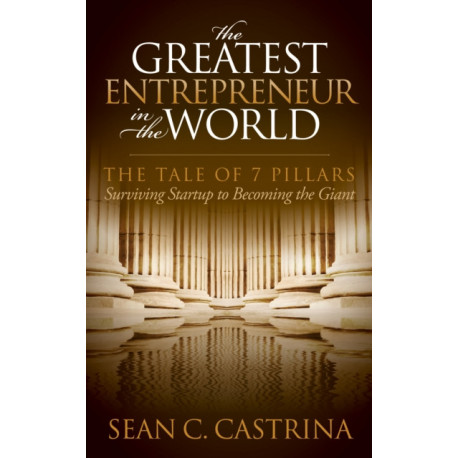 The Greatest Entrepreneur in the World: The Tale of 7 Pillars