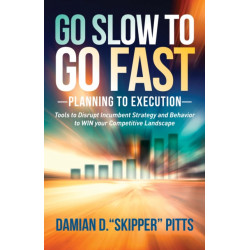 Go Slow to Go Fast: Tools to Disrupt Incumbent Strategy & Behavior to WIN your Competitive Landscape