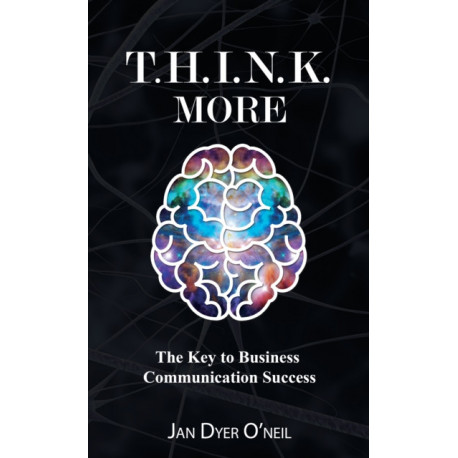 T.H.I.N.K. More: The Key to Business Communication Success
