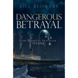 Dangerous Betrayal: The Vendetta That Sank Titanic