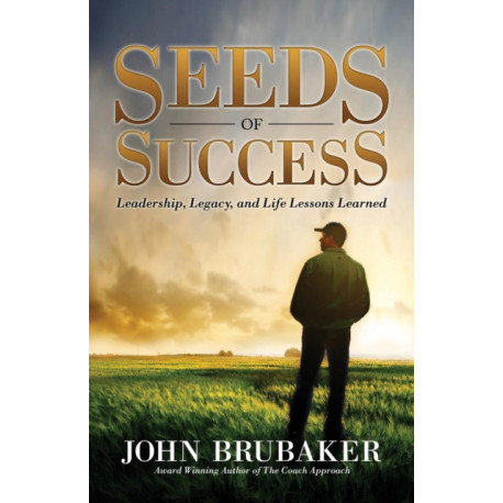 Seeds of Success: Leadership, Legacy, and Life Lessons Learned