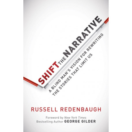 Shift the Narrative: A Blind Man's Vision for Rewriting the Stories that Limit Us