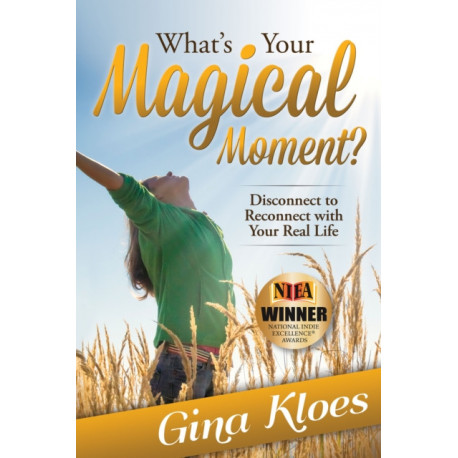 What's Your Magical Moment?: Disconnect to Reconnect with Your Real Life
