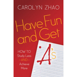 Have Fun & Get A's: How to Study Less and Achieve More