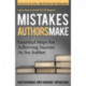 Mistakes Authors Make: Essential Steps for Achieving Success as an Author