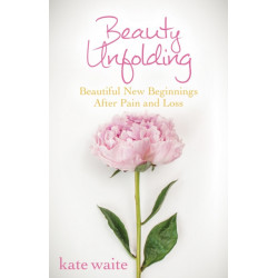 Beauty Unfolding: Beautiful New Beginnings After Pain and Loss