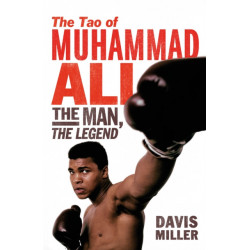 The Tao of Muhammad Ali: The Man, The Legend