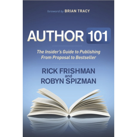 Author 101: The Insider's Guide to Publishing From Proposal to Bestseller