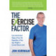 The eXercise Factor: Ease Into the Best Shape of Your Life Regardless of Your Age, Weight or Current Fitness Level