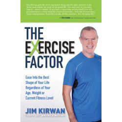 The eXercise Factor: Ease Into the Best Shape of Your Life Regardless of Your Age, Weight or Current Fitness Level