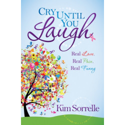 Cry Until You Laugh: Real Love Real Pain Real Funny