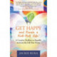 Get Happy and Create a Kick-Butt Life: A Creative Toolbox to Rapidly Activate the Life You Desire