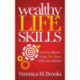 Wealthy Life Skills: Gaining Wealth Using Your Own Skills and Abilities