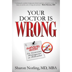 Your Doctor Is Wrong: For Anyone Who Has Been Dismissed, Misdiagnosed or Mistreated