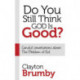 Do You Still Think God Is Good?: Candid Conversations About the Problem of Evil