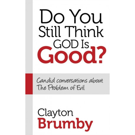 Do You Still Think God Is Good?: Candid Conversations About the Problem of Evil