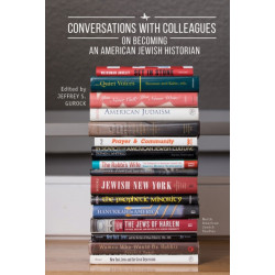 Conversations with Colleagues: On Becoming an American Jewish Historian